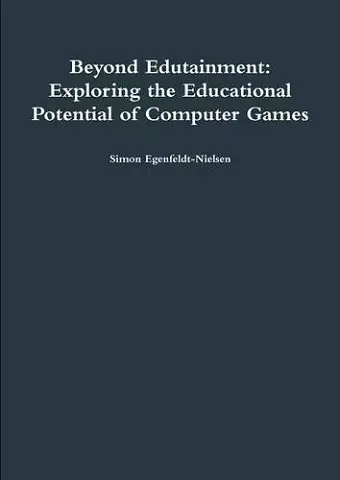 Beyond Edutainment: Exploring the Educational Potential of Computer Games cover