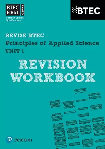 Pearson REVISE BTEC First in Applied Science: Principles of Applied Science Unit 1 Revision Workbook - for 2025 and 2026 exams cover