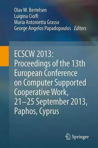 ECSCW 2013: Proceedings of the 13th European Conference on Computer Supported Cooperative Work, 21-25 September 2013, Paphos, Cyprus cover