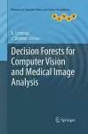 Decision Forests for Computer Vision and Medical Image Analysis cover