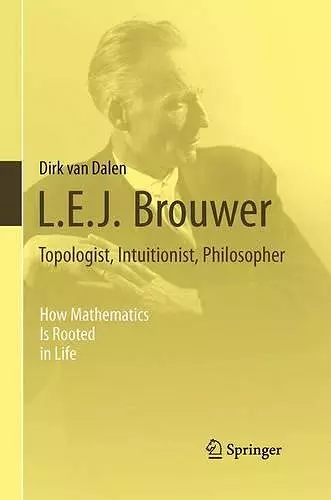L.E.J. Brouwer – Topologist, Intuitionist, Philosopher cover