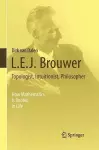 L.E.J. Brouwer – Topologist, Intuitionist, Philosopher cover