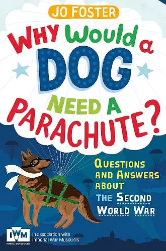 Why Would A Dog Need A Parachute? Questions and answers about the Second World War cover