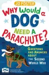 Why Would A Dog Need A Parachute? Questions and answers about the Second World War cover