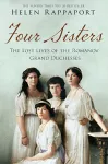 Four Sisters: The Lost Lives of the Romanov Grand Duchesses cover