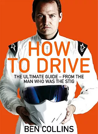 How To Drive: The Ultimate Guide, from the Man Who Was the Stig cover
