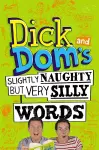 Dick and Dom's Slightly Naughty but Very Silly Words cover
