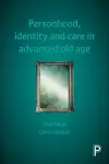 Personhood, Identity and Care in Advanced Old Age cover