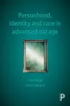 Personhood, Identity and Care in Advanced Old Age cover