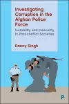 Investigating Corruption in the Afghan Police Force cover