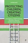 Protecting Children, Creating Citizens cover