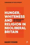 Hunger, Whiteness and Religion in Neoliberal Britain cover