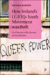 How Ireland’s LGBTQ+ Youth Movement was Built cover