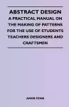 Abstract Design - A Practical Manual on the Making of Patterns for the Use of Students Teachers Designers and Craftsmen cover