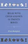 Relax with Chess and Win in Twenty Moves cover