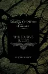 The Elusive Bullet (Fantasy and Horror Classics) cover
