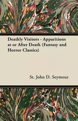 Deathly Visitors - Apparitions at or After Death (Fantasy and Horror Classics) cover