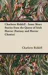 Charlotte Riddell - Some Short Stories from the Queen of Irish Horror (Fantasy and Horror Classics) cover