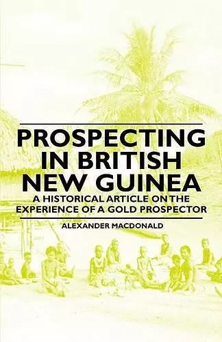 Prospecting in British New Guinea - A Historical Article on the Experience of a Gold Prospector cover