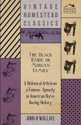 The Black Hawk or Morgan Family - A Historical Article on a Famous Dynasty in American Horse Racing History cover