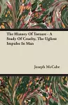 The History Of Torture - A Study Of Cruelty, The Ugliest Impulse In Man cover