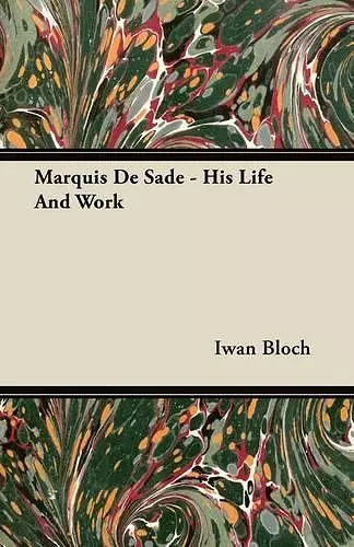 Marquis De Sade - His Life And Work cover