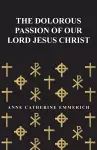 The Dolorous Passion of Our Lord Jesus Christ cover