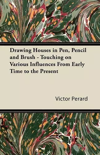 Drawing Houses in Pen, Pencil and Brush - Touching on Various Influences From Early Time to the Present cover