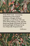 Tricks With Cards - Containing Explanations of the General Principles of Sleight-Of-Hand Applicable to Card-Tricks; Of Card-Tricks With Ordinary Cards, And Not Requiring Sleight-Of-Hand; Of Tricks Involving Sleight-Of-Hand, Or the Use of Specially-Pr... cover