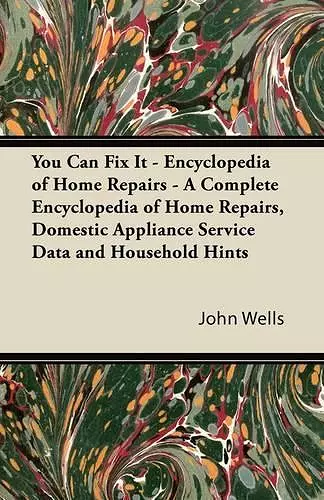 You Can Fix It - Encyclopedia of Home Repairs - A Complete Encyclopedia of Home Repairs, Domestic Appliance Service Data and Household Hints cover