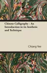 Chinese Calligraphy - An Introduction to Its Aesthetic and Technique cover