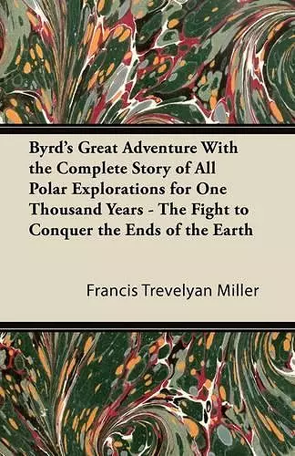 Byrd's Great Adventure With the Complete Story of All Polar Explorations for One Thousand Years - The Fight to Conquer the Ends of the Earth cover