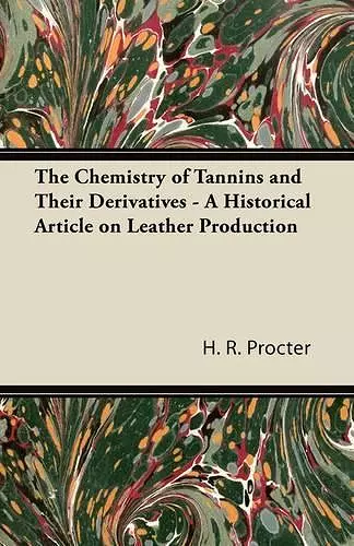 The Chemistry of Tannins and Their Derivatives - A Historical Article on Leather Production cover