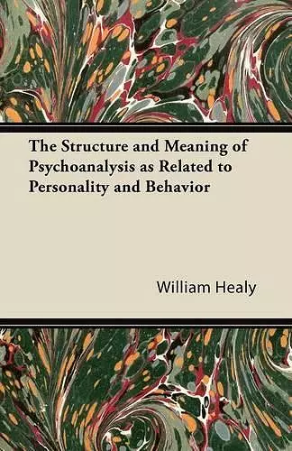 The Structure and Meaning of Psychoanalysis as Related to Personality and Behavior cover