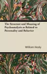 The Structure and Meaning of Psychoanalysis as Related to Personality and Behavior cover