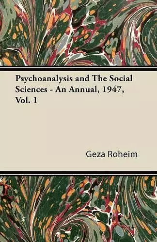 Psychoanalysis and The Social Sciences - An Annual, 1947, Vol. 1 cover