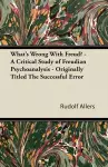 What's Wrong With Freud? - A Critical Study of Freudian Psychoanalysis - Originally Titled The Successful Error cover