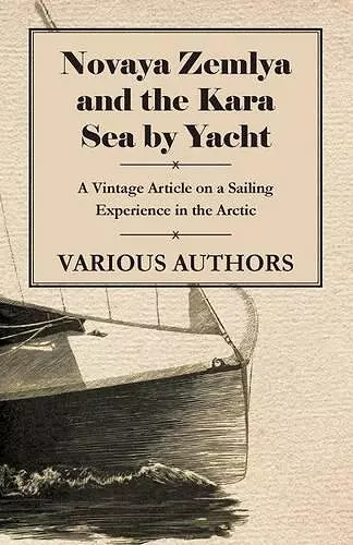 Novaya Zemlya and the Kara Sea by Yacht - A Vintage Article on a Sailing Experience in the Arctic cover