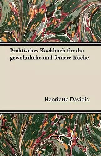 Praktisches Kochbuch Fur Die Gewohnliche Und Feinere Kuche cover