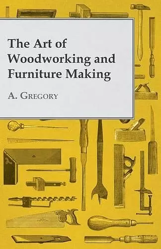 The Art of Woodworking and Furniture Making cover