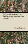 Old English Furniture - Its True Value and Function - Two Lectures cover