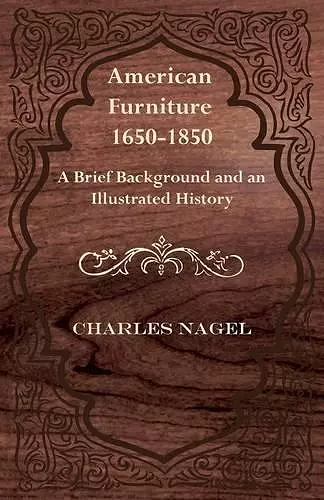 American Furniture 1650-1850 - A Brief Background and an Illustrated History cover