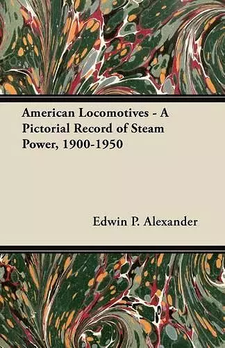 American Locomotives - A Pictorial Record of Steam Power, 1900-1950 cover