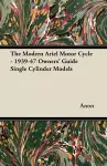 The Modern Ariel Motor Cycle - 1939-47 Owners' Guide Single Cylinder Models cover