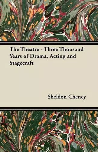 The Theatre - Three Thousand Years of Drama, Acting and Stagecraft cover