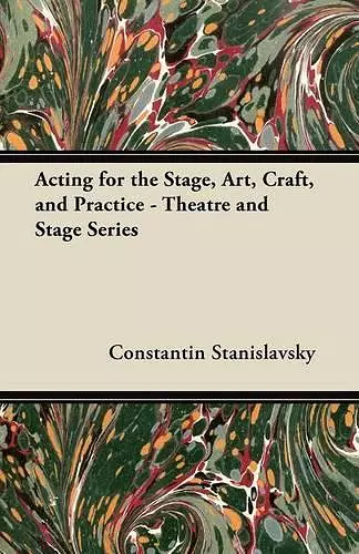 Acting for the Stage, Art, Craft, and Practice - Theatre and Stage Series cover