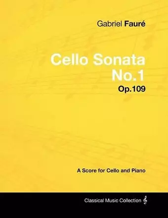 Gabriel Faure - Cello Sonata No.1 - Op.109 - A Score for Cello and Piano cover