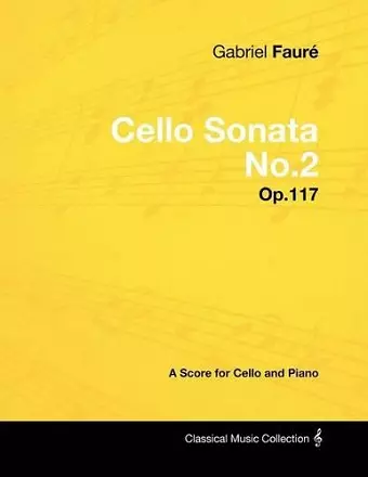 Gabriel Faure - Cello Sonata No.2 - Op.117 - A Score for Cello and Piano cover