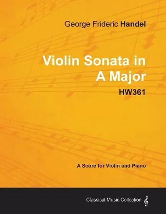 George Frideric Handel - Violin Sonata in A Major - HW361 - A Score for Violin and Piano cover