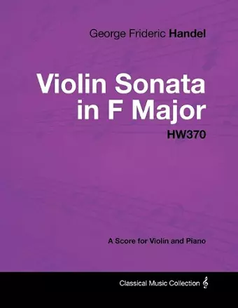 George Frideric Handel - Violin Sonata in F Major - HW370 - A Score for Violin and Piano cover